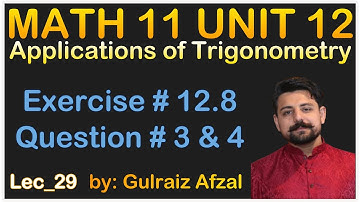 Applications of Trigonometry | Math 11 Unit 12 | Exercise # 12.8 | Question # 3 & 4 | Lec_29