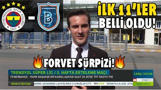 Fenerbahçe-Başakşehir İlk 11Leri Açıkladı İsmail Kartaldan Forvette Sürpriz Tercih