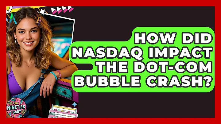 How Did NASDAQ Impact The Dot-Com Bubble Crash? - I'm a 90s Baby