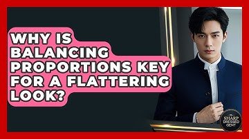 Why Is Balancing Proportions Key For A Flattering Look? - The Sharp Dressed Gent