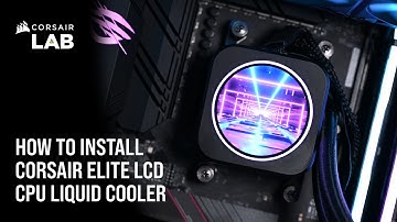 How to Install CORSAIR ELITE LCD CPU Liquid Coolers