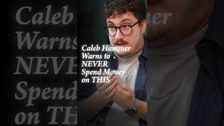 Caleb Hammer Warns To NEVER Spend Money On THIS