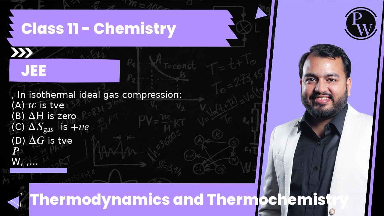 , In isothermal ideal gas compression:
(A)is tve
(B) ΔH is zero
(C) Δ S_gas is +v e
(D) Δ G is tv...