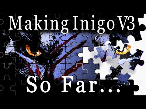 Making Inigo V3 So Far...