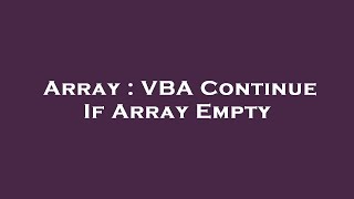 Array : VBA Continue If Array Empty