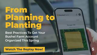 From Planning to Planting: Best practices to get your Bushel Farm account organized this spring