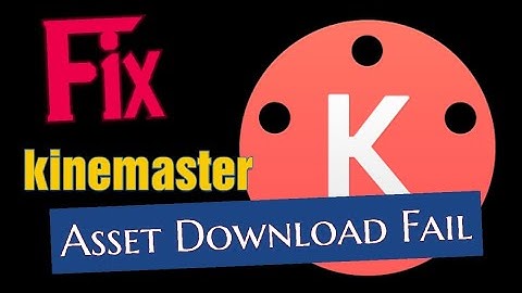 Fix Asset Download Fail Kinemaster