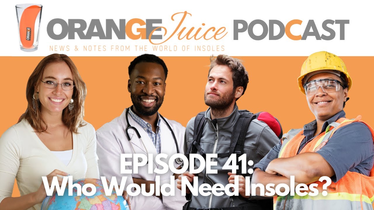 E41 Who Would Need Insoles? - Orange Insoles Presents: Orange Juice Podcast