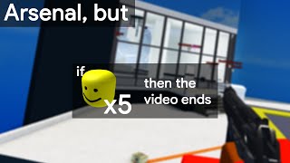 Roblox Arsenal, But If I Die 5 Times, The Video Ends.