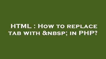 HTML : How to replace tab with   in PHP?