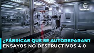 Cómo Los Ensayos No Destructivos 4.0 Optimiza Procesos Industriales?