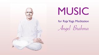 Music for Raja Yoga Meditation. Angel Brahma. (30 min.)