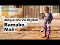 Afrique: Ma Vie Digitale - Bamako, Mali   #AfriqueMaVieDigitale