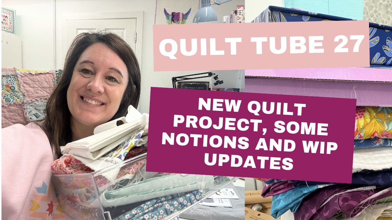 New Quilt Project, Quilt Notions and Lots of Project Updates - Quilt Tube 27