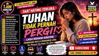 😭 Saat Hidup Terasa Berat, Tuhan Tetap Bersamamu 🙏 Lagu Rohani Kristen Penghibur Hati 1 Jam