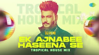 Ek Ajnabee Haseena Se - Tropical House Mix | Kishore Kumar | DJ Reme