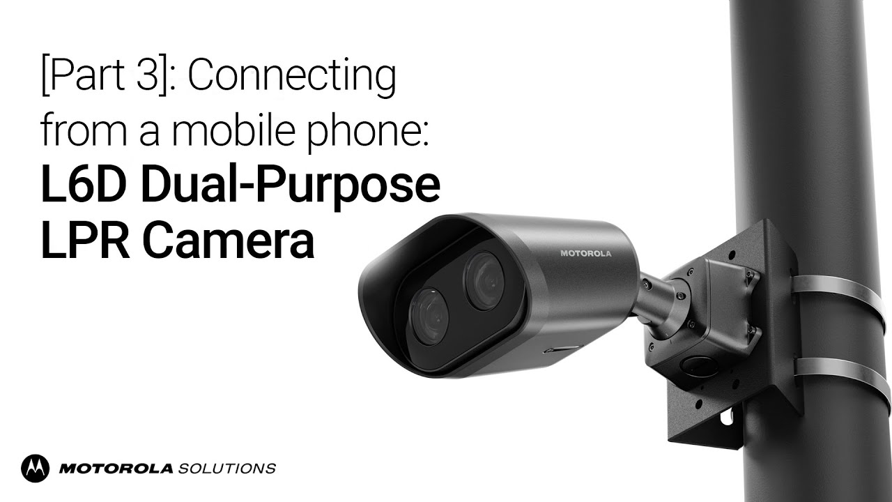 Part 3: Connecting the L6D Dual-Purpose LPR Camera from a Mobile Phone
