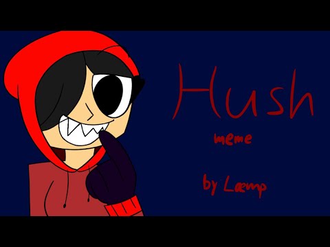 Hush || animation