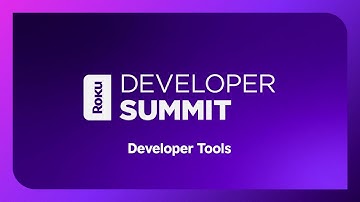 Roku 2024 Developer Summit: Developer Tools