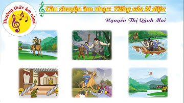 THƯỜNG THỨC ÂM NHẠC: CÂU CHUYỆN "TIẾNG SÁO KÌ DIỆU" - ÂM NHẠC 3 CÁNH DIỀU