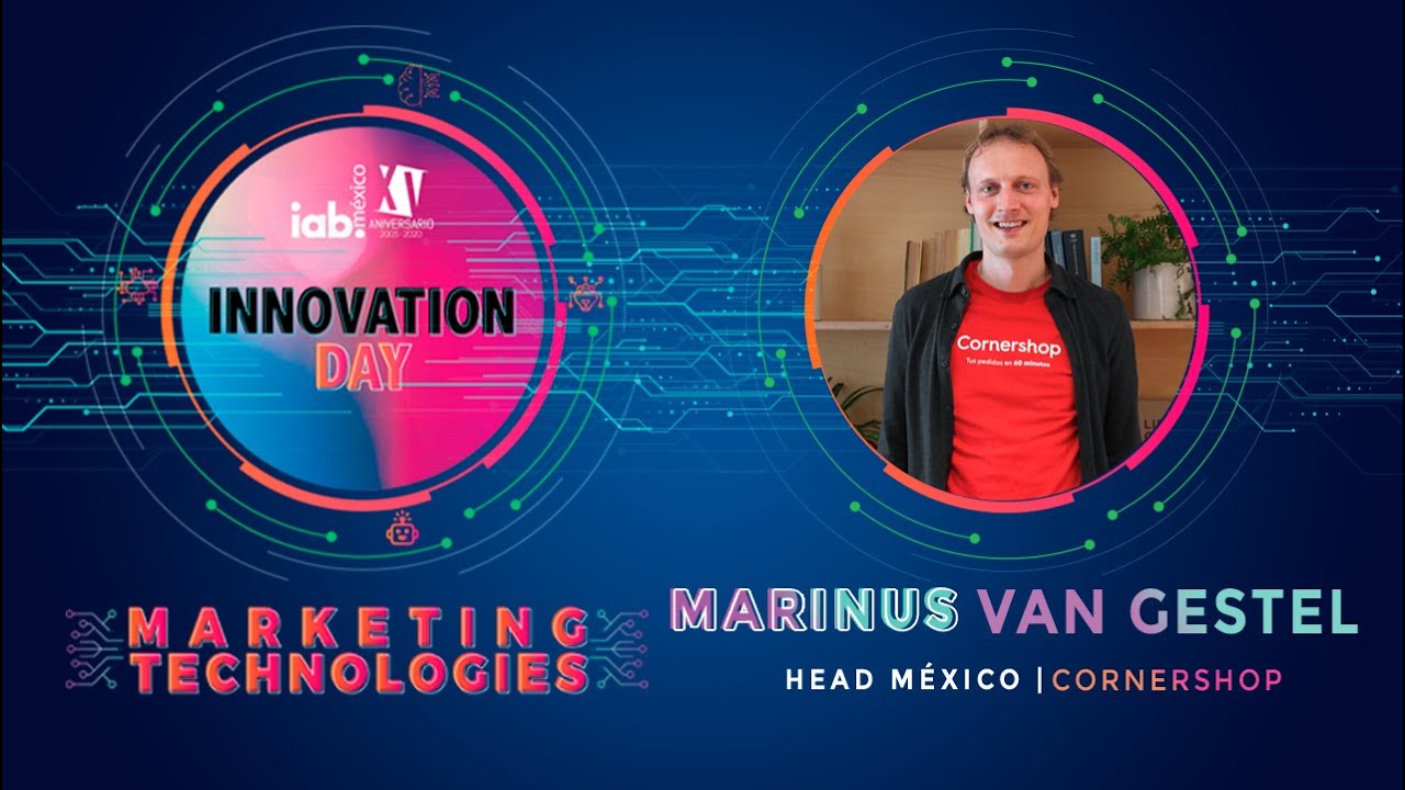 Marinus Van Gestel | Head de Cornershop | IAB INNOVATION DAY MARKETING TECHNOLOGIES 2020