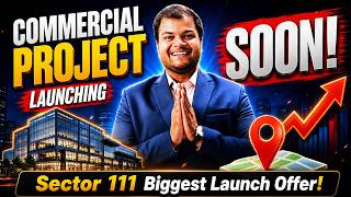 Sector 111 Commercial Project Launching Soon | Biggest Launch Offer | Invest Before Price Hike!
