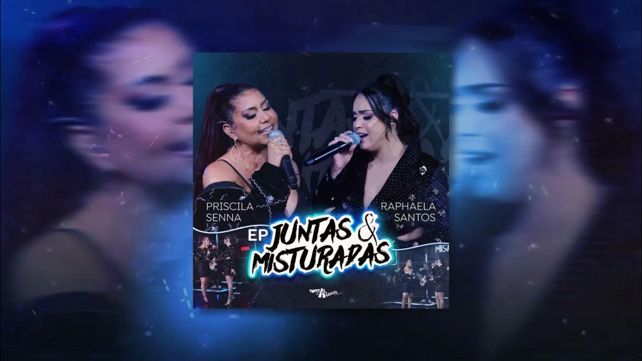 JUNTAS & MISTURADAS - EP PRISCILA SENNA, RAPHAELA SANTOS - YouTube