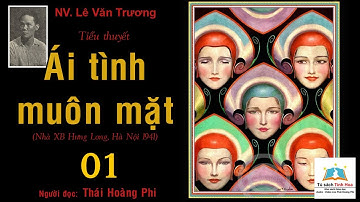 ÁI TÌNH MUÔN MẶT. Tập 01. Tác giả: NV. Lê Văn Trương. Người đọc: Thái Hoàng Phi