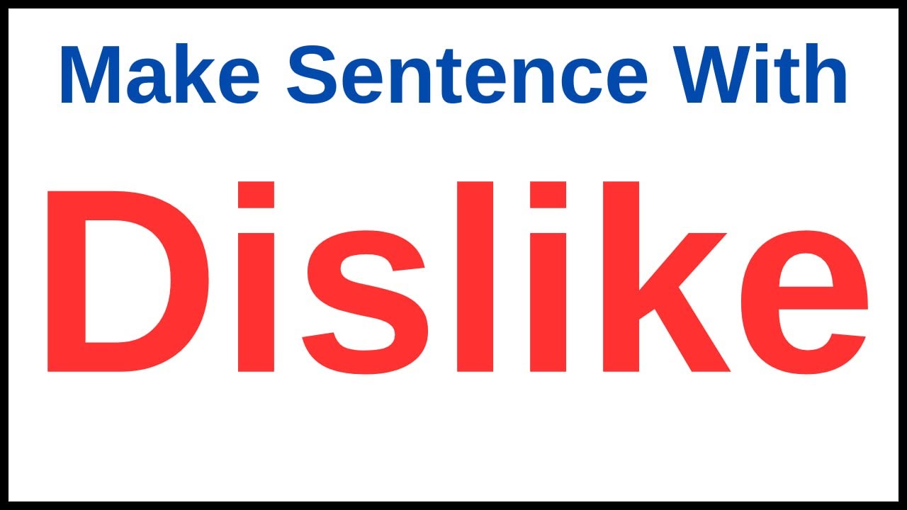 Make A Sentence With Dislike | Make Sentence Of Dislike | Dislike In ...