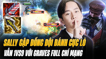 Sally Tức Đỏ Mặt Vì Gặp Đồng Đội Đánh Cực Lỏ Và Game Đấu 1vs9 Gánh Team Với Graves Full Chí Mạng