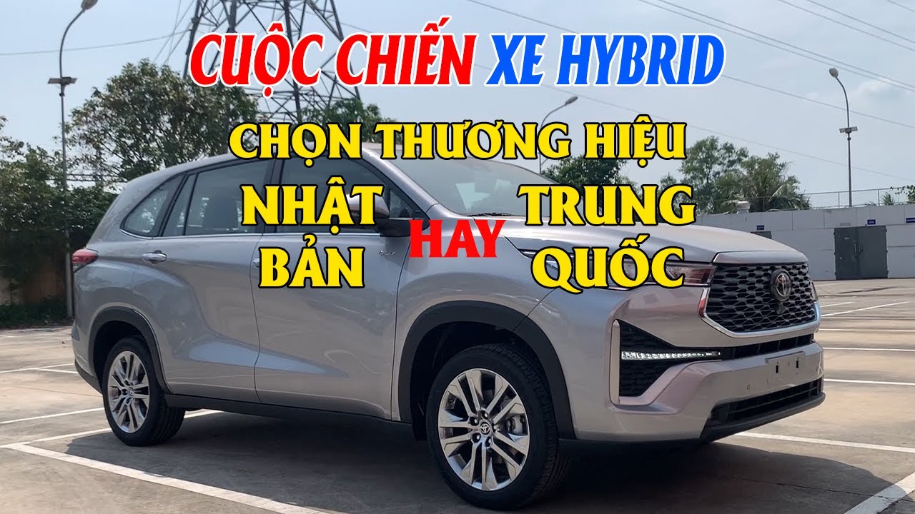 CUỘC CHIẾN XE HYBRID TẠI VIỆT NAM - CHỌN XE NHẬT HAY XE TRUNG ???