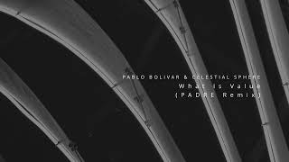 Pablo Bolivar & Celestial Sphere - What Is Value (PADRE Remix)