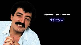 Müslüm Gürses - Aklı Yok Remix