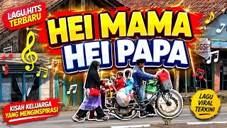 🎵HEI MAMA HEI PAPA | Lagu Hits Terbaru 2025 | bikin nagih❤