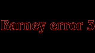 Barney error 3 trailer 