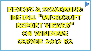 DevOps & SysAdmins: Install "Microsoft Report Viewer" on Windows Server 2012 R2