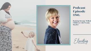 Raising Strong-Willed Children with Wendy Snyder - Episode 86