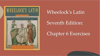 Wheelock's Latin 7th Edition: Chapter 6 Exercises