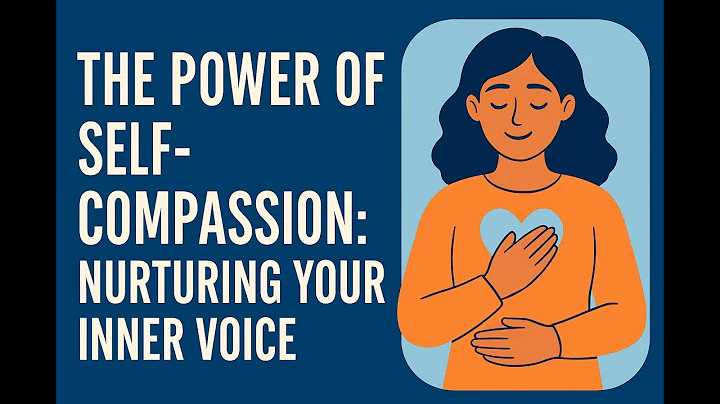 The Power of Self-Compassion: Nurturing Your Inner Voice