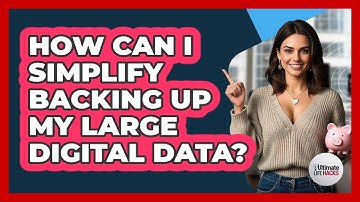 How Can I Simplify Backing Up My Large Digital Data? - Ultimate Life Hacks