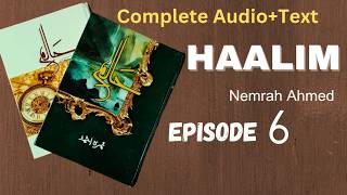 HAALIM | Episode 6| complete text+ audio | Nemrah Ahmed