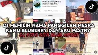 DJ MEMILIH NAMA PANGGILAN MESRA KAMU BLUEBERRY DAN AKU PASTRY DJ FOTO KITA BLUR HIPDUT VIRAL TIKTOK