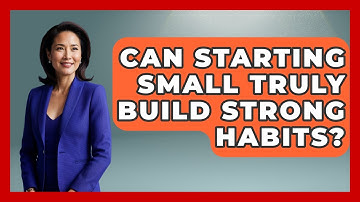 Can Starting Small Truly Build Strong Habits? - Habit Hacks Hub