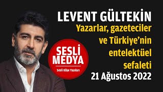 Levent Gültekin - Yazarlar Gazeteciler Ve Türkiyenin Entelektüel Sefaleti Sesli̇ Medya Sesli Köş
