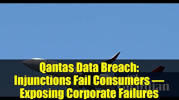 Qantas Data Breach: Injunctions Fail Consumers – Exposing Corporate Failures