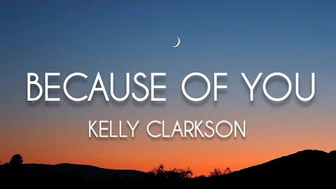 Because Of You - Kelly Clarkson (lyrics)