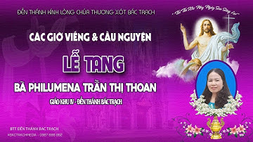 Đền Thánh Bác Trạch l Các Giờ Viếng & Cầu Nguyện l Lễ Tang Bà Philumena Trần Thị Thoan
