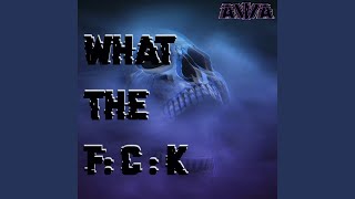 WHAT THE F : C : K