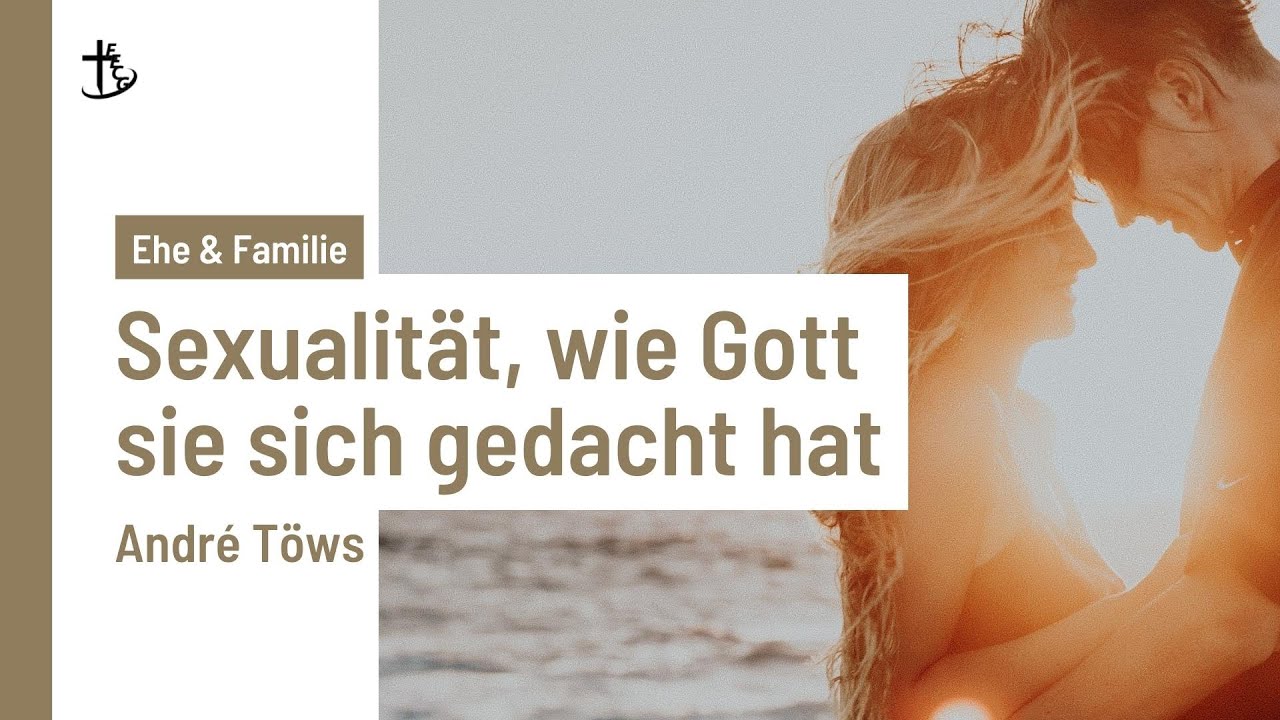 Sexualität, wie Gott sie sich gedacht hat | André Töws