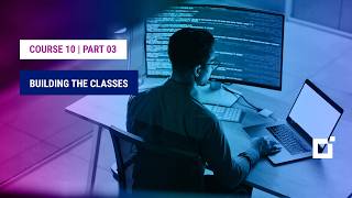 Course 10 | Part 03 | Building the Classes